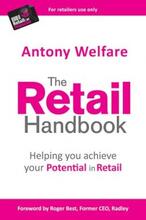 The Retail Handbook by Antony Welfare - Helping You Achieve Your Potential in Retail