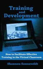 Training and Development: How to Design Effective Training for the Virtual Classroom by Shannon Sonneveldt, Book cover.