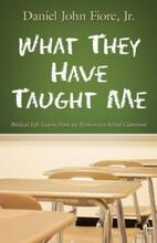 What They Have Taught Me by Daniel John Fiore Jr. Book cover
