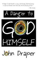 A Danger to God Himself by John Draper. Book cover.