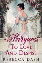 A Marquess To Love And Despise by Rebecca Dash - book cover.