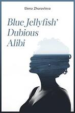 Blue Jellyfish’ Dubious Alibi by Elena Zhuravleva - book cover.
