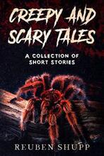 Creepy and Scary Tales: A Collection of Short Stories by Reuben Shupp - Book cover.