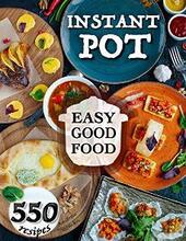Easy Good Food! Instant Pot 550 Recipes - Book cover.