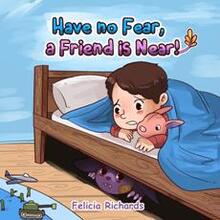 Have no Fear, a Friend is Near by Felicia Richards - book cover.