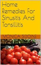 Home Remedies For Sinusitis and Tonsillitus by Monica Sidoine - Book cover.
