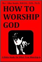 How To Worship God. Book by Rev. Allen Smith - Book cover.