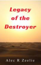 Legacy of the Destroyer by Alec R Zeelie. Book cover.