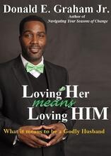 Loving Her Means Loving HIM by Donald E. Graham Jr. Book cover featuring the author.