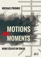 Motions and Moments by Michael Pronko. Essays on Tokyo, Japan. Book cover.