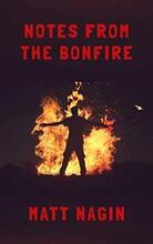 Notes from the Bonfire by Matt Nagin - Book cover.
