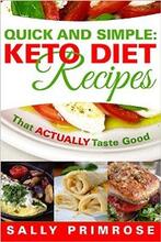 Quick & Simple: Keto Recipes That ACTUALLY Taste Good by Sally Primrose - Book cover.