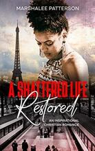 A Shattered Life Restored by Marshalee Patterson - Book cover.
