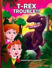 T-Rex Trouble!!! by Arushi Bhattacharjee. Book cover.