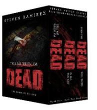 Tell Me When I'm Dead: The Complete Trilogy by Steven Ramirez - Box Set.