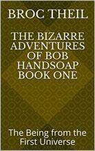 The Bizarre Adventures of Bob Handsoap Book One by Broc Theil - book cover.