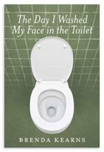 The Day I Washed My Face in the Toilet by Brenda Kearns - Book cover.