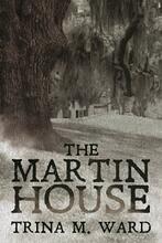 The Martin House by Trina M. Ward. Book cover. Haunted House in Panama City, Florida
