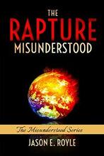 The Rapture: Misunderstood (book) by Jason E. Royle.
