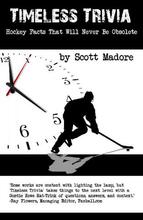 Timeless Trivia - Hockey Facts That Will Never Be Obsolete by Scott Madore. Book cover