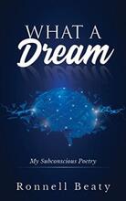 What A Dream: My Subconscious Poetry by Ronnell Beaty - Book cover.