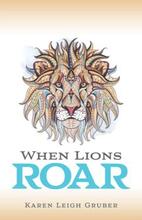 When Lions Roar (book) by Karen Gruber.