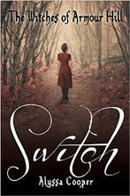 The Witches of Armour Hill: Switch by Alyssa Cooper - Book cover.