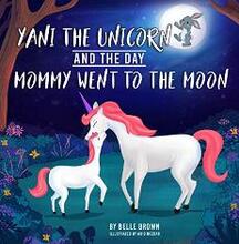 Yani the Unicorn and the Day Mommy Went to the Moon by Belle Brown, Book cover.